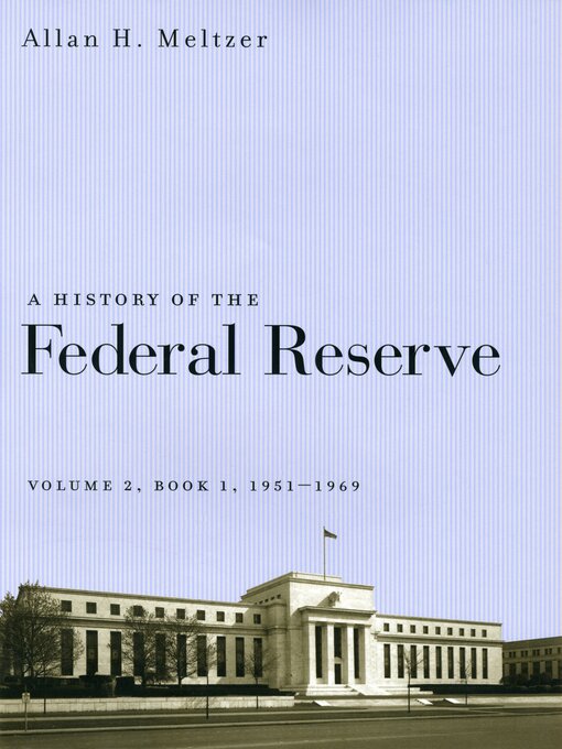 Title details for A History of the Federal Reserve, Volume 2, Book 1, 1951-1969 by Allan H. Meltzer - Available